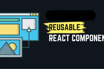 How to Build Reusable Components in React.js