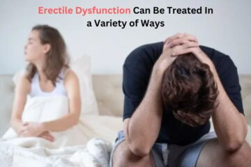 Erectile Dysfunction Can Be Treated In a Variety of Ways